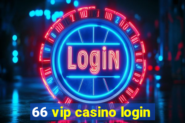 66 vip casino login